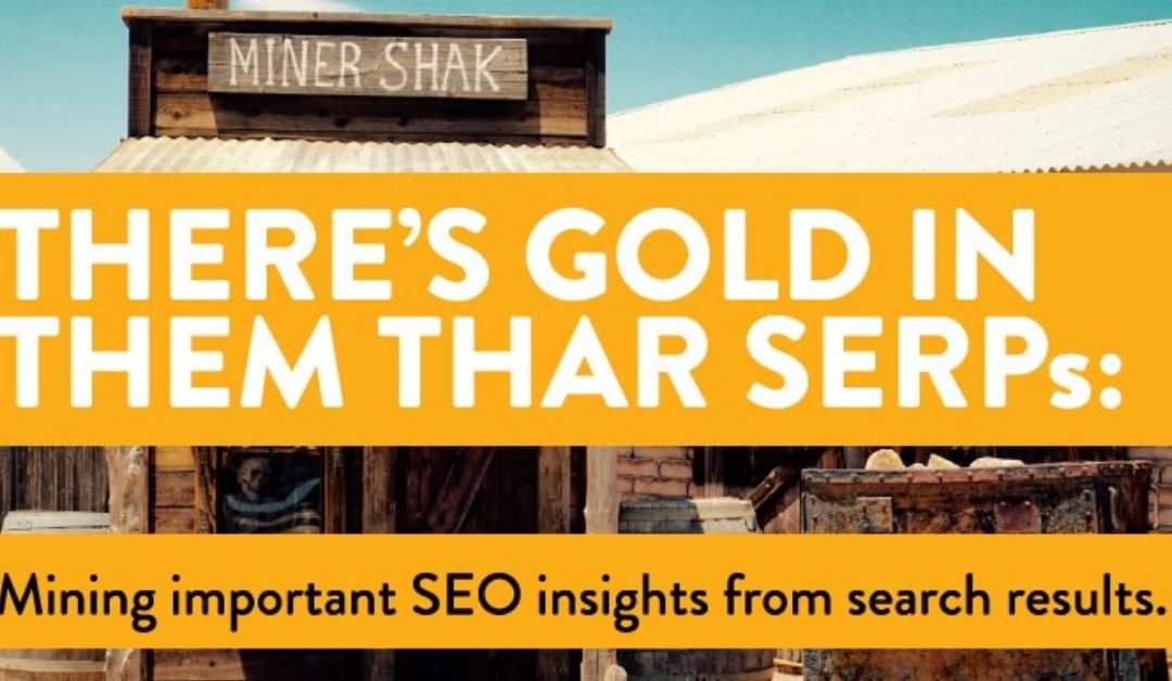 There’s Gold In Them Thar SERPs: Mining Important SEO Insights from Search Results
